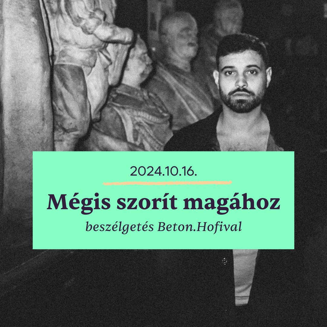 Mégis szorít magához... - beszélgetés Beton.Hofival - 2024.10.16.